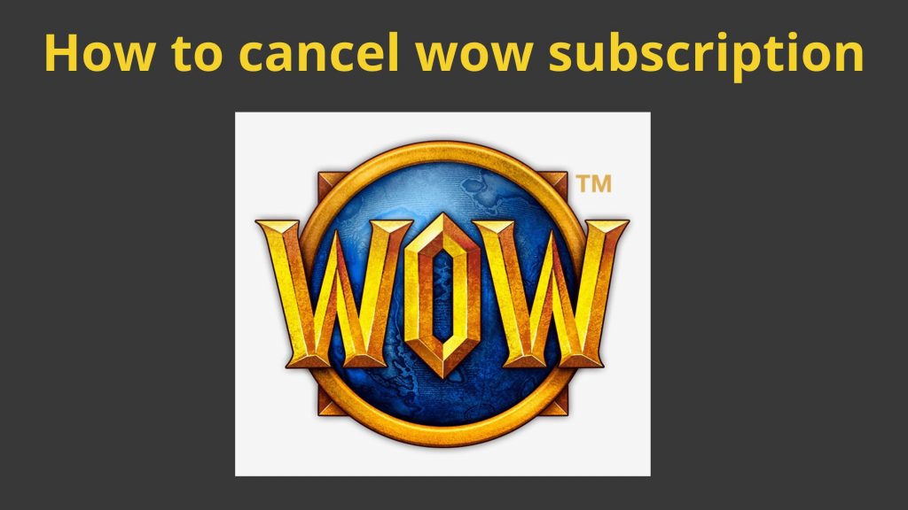Cómo cancelar la suscripción wow: explicación detallada