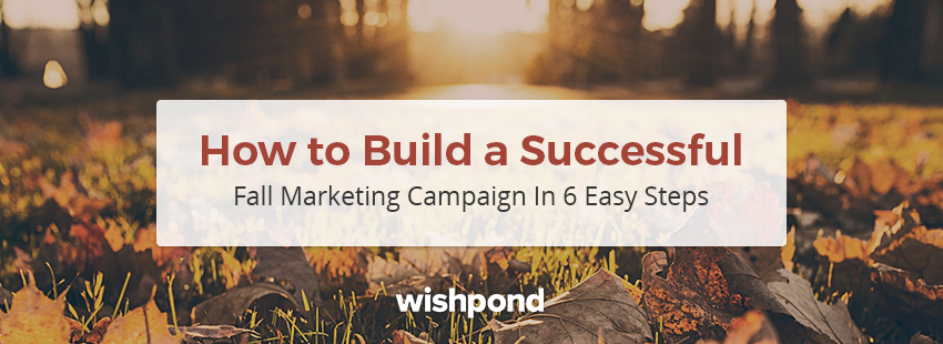 How to Build a Successful Fall Marketing Campaign in 6 Easy Steps