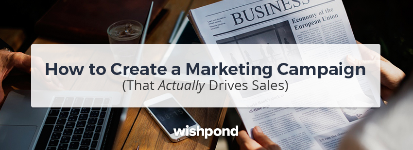 How to Create a Marketing Campaign (That Actually Drives Sales)