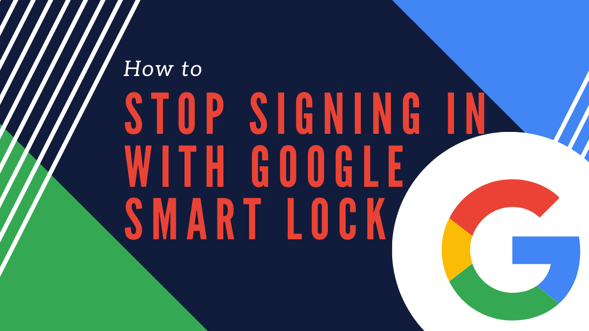 Cómo dejar de iniciar sesión automáticamente con Google Smart Lock en tu teléfono