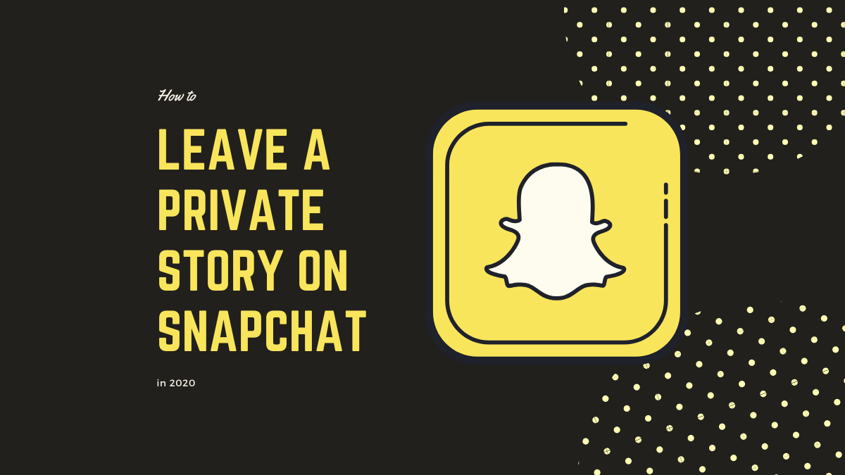 leave a private story on Snapchat