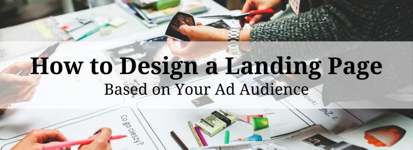 How to Design a Landing Page Based on Your Ad Audience
