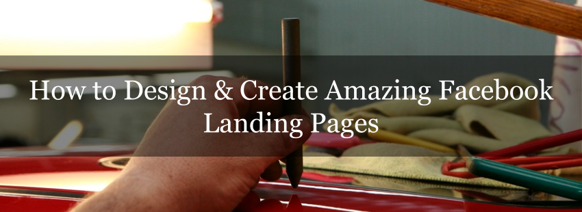 How to Design & Create Amazing Facebook Landing Pages