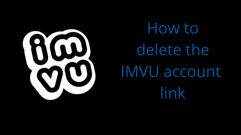 Cómo eliminar el enlace de la cuenta de IMVU: solución simple