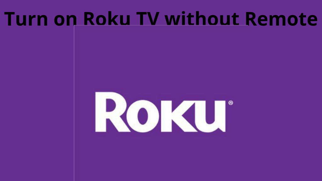 Cómo encender Roku TV sin control remoto: análisis detallado