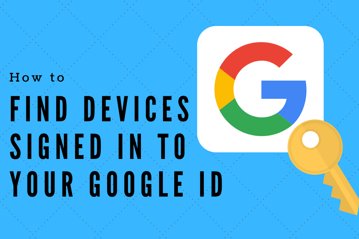 Cómo encontrar todos los dispositivos en los que ha iniciado sesión con su ID de Google