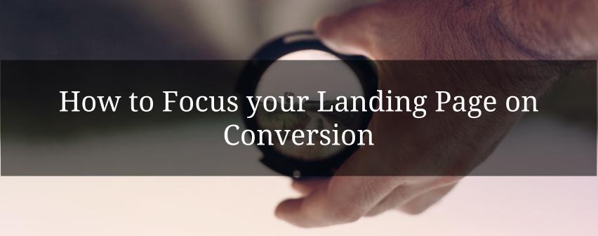 How to Focus your Landing Page on Conversion