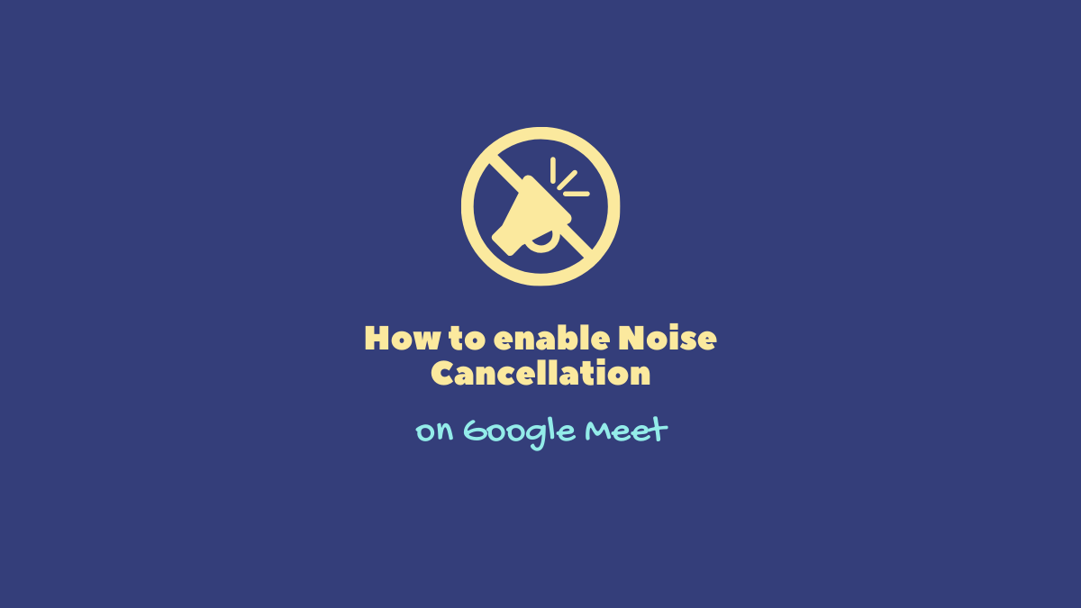 How to enable Noise Cancellation on Google Meet
