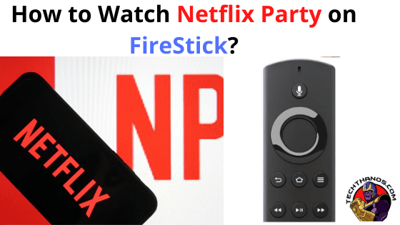 Cómo hacer Netflix Party en Firestick: guía completa en 2021