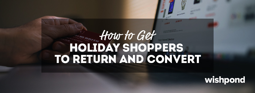 How to Get Holiday Shoppers to Return and Convert
