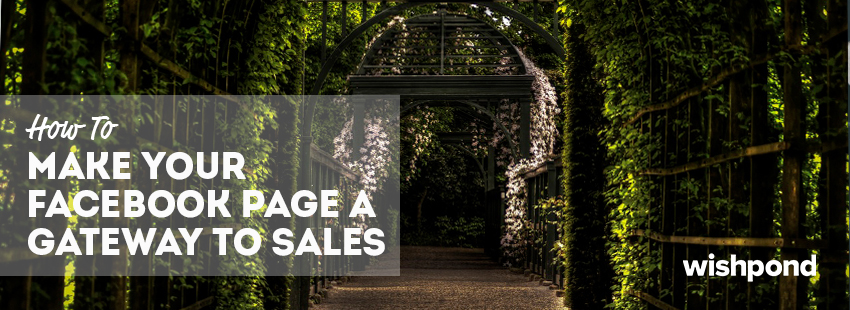 How to Make Your Facebook Page the Gateway to Sales
