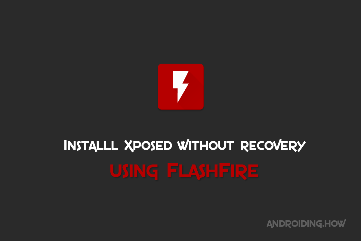 Cómo instalar Xposed sin recuperación usando Flashfire