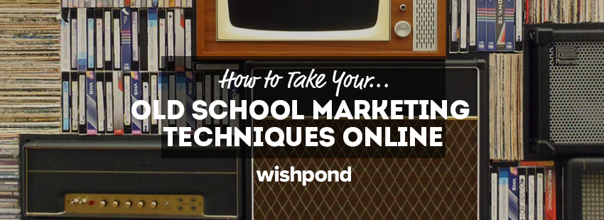 How to Take Your Old School Marketing Techniques Online