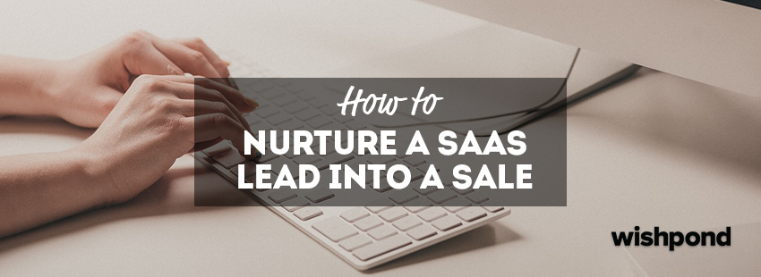 How to Nurture a SaaS Lead into a Sale