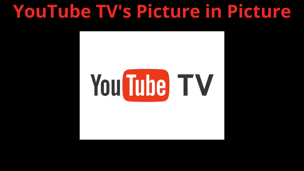 Cómo obtener la imagen en imagen de YouTube TV: guía simple
