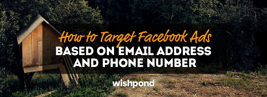 How to Target Facebook Ads From an Email Address and Phone Number
