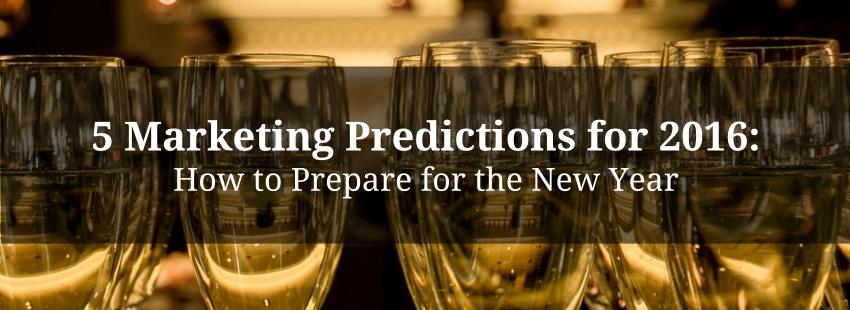 5 Marketing Predictions for 2016: How to Prepare for the New Year