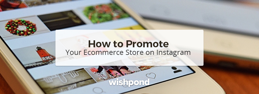 How to Promote Your Ecommerce Store on Instagram