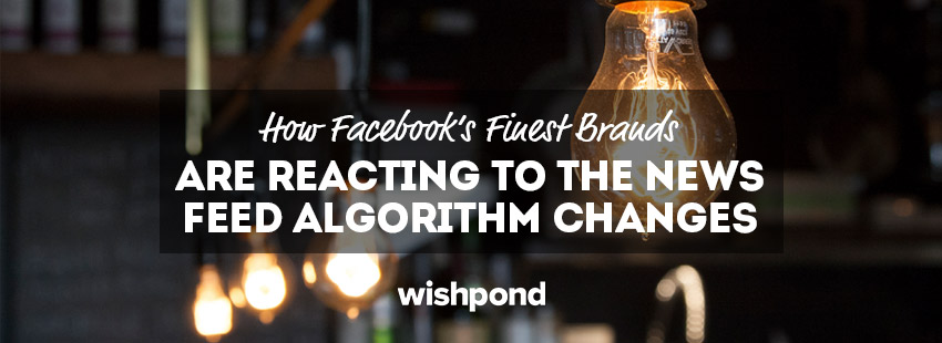 How Facebook's Top Brands are Reacting to the New News Feed Algorithm