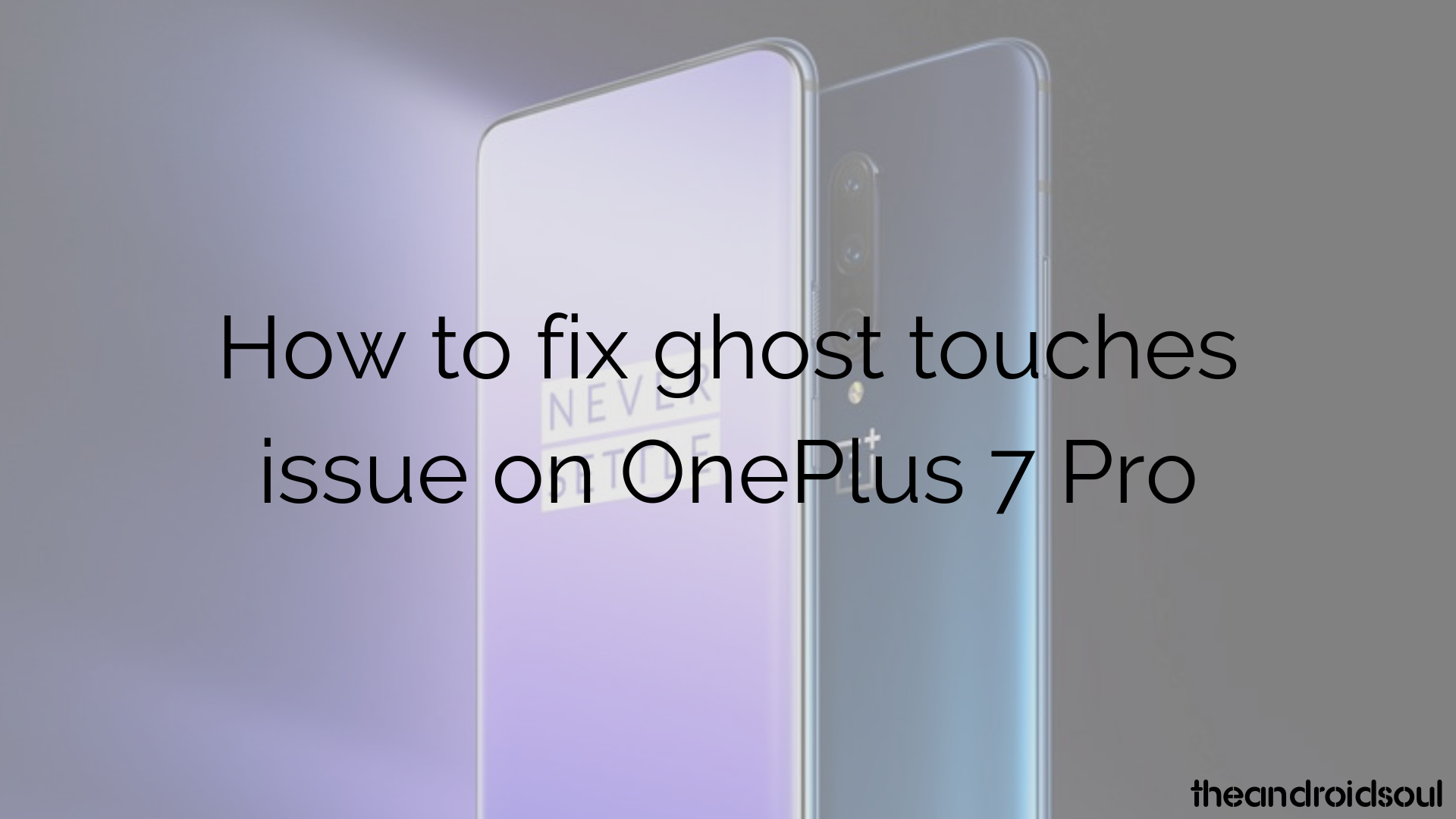 Cómo solucionar el problema de los "toques fantasma" en OnePlus 7 Pro