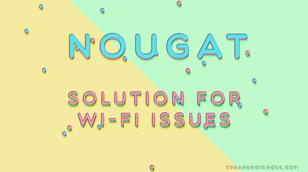 Cómo solucionar problemas de desconexión WiFi de Android 7.0 Nougat para Nexus 5X y Nexus 6P y otros dispositivos