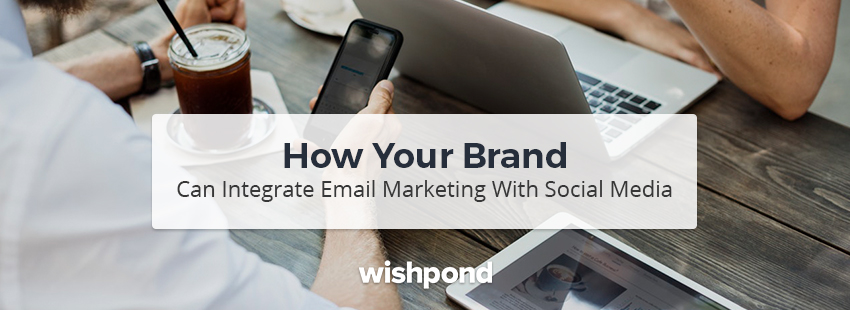 How Your Brand Can Integrate Email Marketing with Social Media