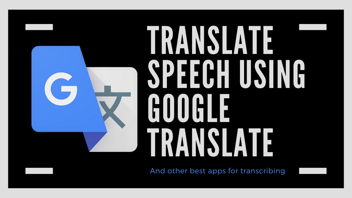 Cómo traducir el habla usando Google Translate y otras mejores aplicaciones para transcribir
