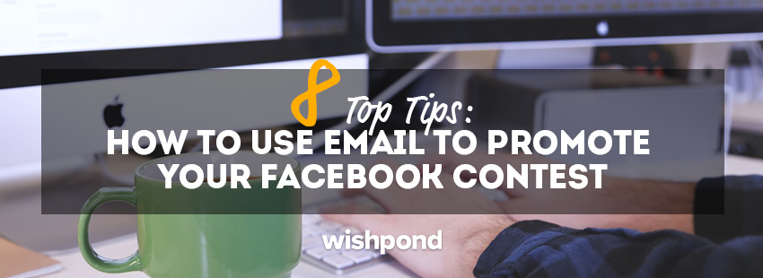 8 Top Tips: How to use Email to Promote your Facebook Contest