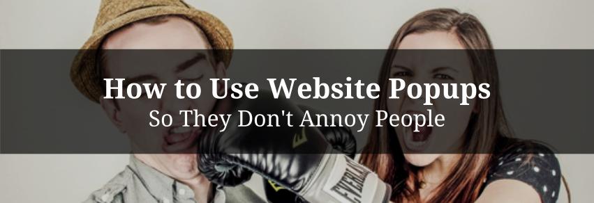 How to Use Website Popups So They Don't Annoy People