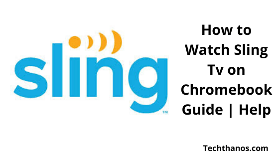 Cómo ver Sling Tv en Chromebook 2020: Guía |  Ayudar