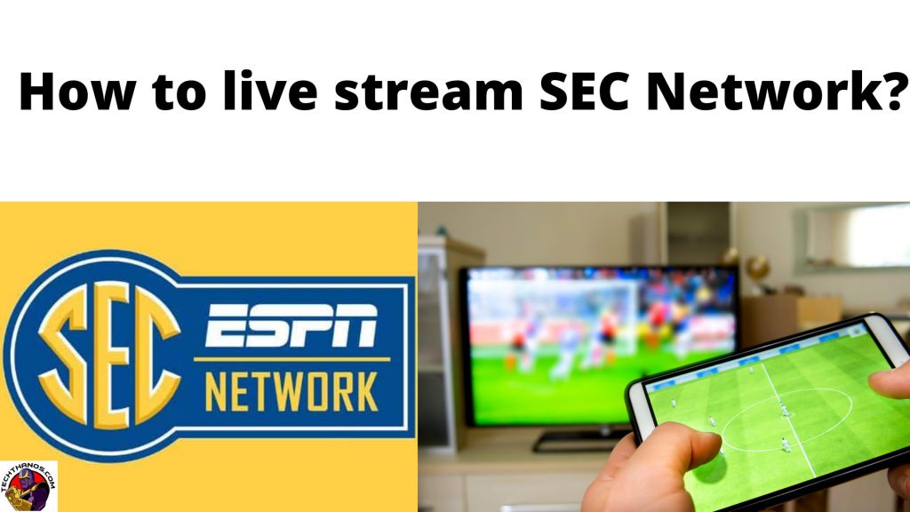 Cómo vivir Stream SEC Network: Guía de ayuda