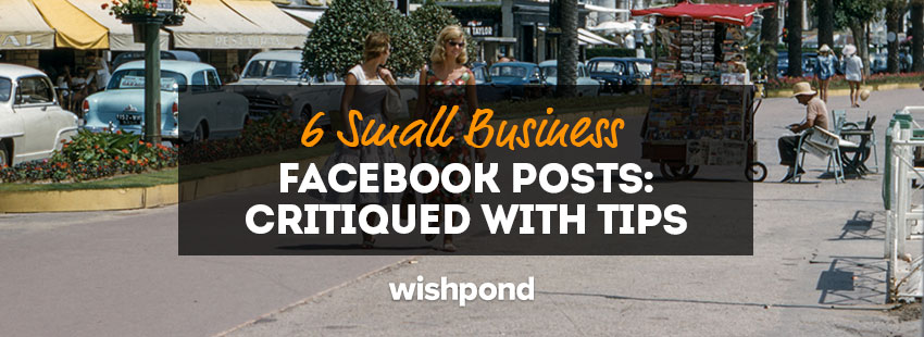 6 Small Business Facebook Posts: Critiqued with Tips for You