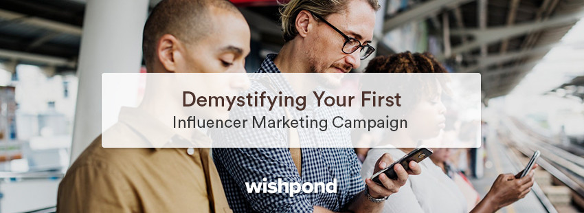Demystifying Your First Influencer Marketing Campaign