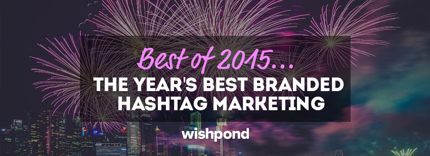 Best of 2015: The Year's Best Branded Hashtag Marketing