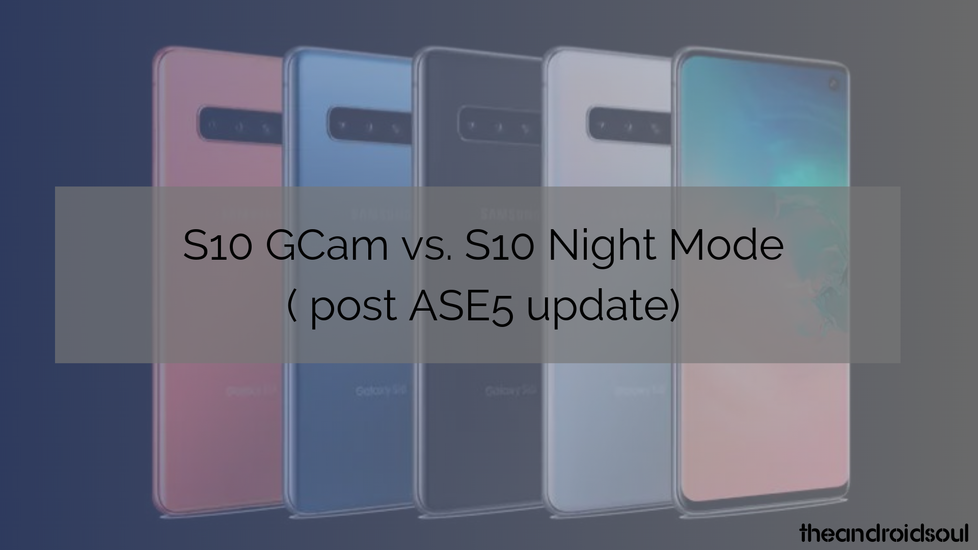 El modo nocturno del Galaxy S10 ha mejorado significativamente, mira esta comparación de Gcam