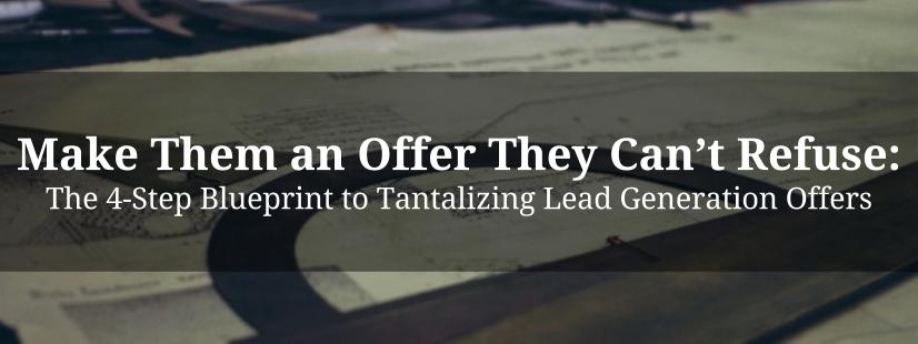 The 4-Step Blueprint to Tantalizing Lead Generation Offers