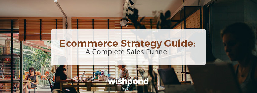 Ecommerce Strategy Guide: Sales Funnels That Turn Visitors Into Sales
