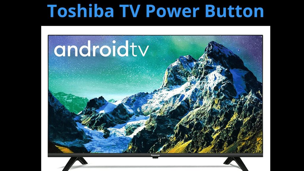 Encendido del botón de encendido de Toshiba TV: guía detallada con explicación