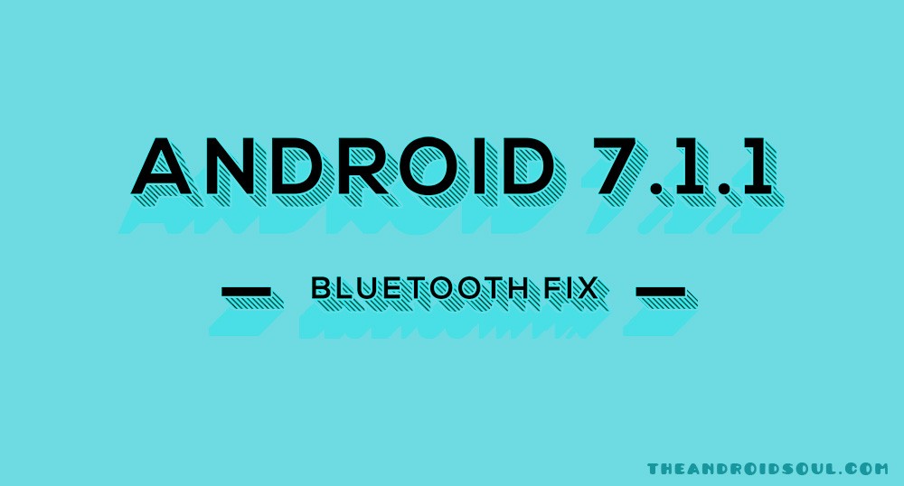 Error de desconexión de Android 7.1.1 Bluetooth corregido por Google, para ser parte de la próxima actualización