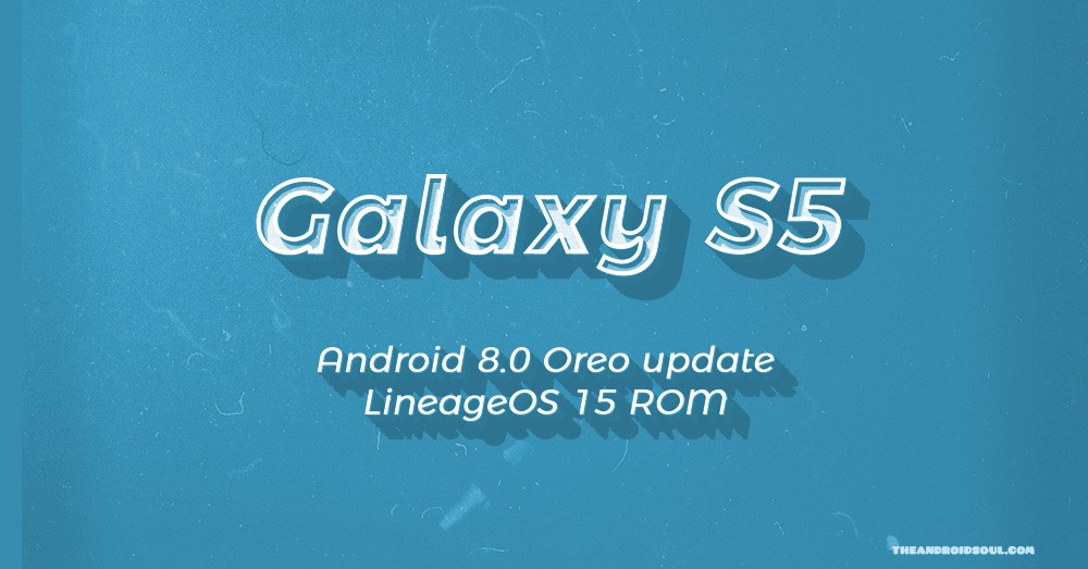 Galaxy S5 Oreo update LineageOS 15