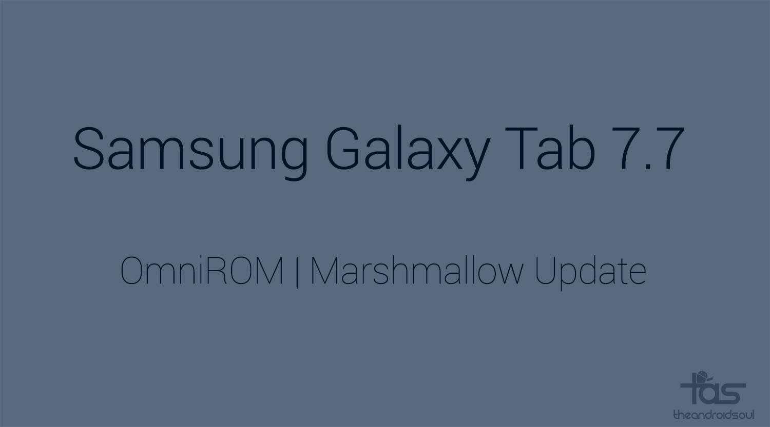 Galaxy Tab 7.7 obtiene la actualización Marshmallow Android 6.0 a través de OmniROM mientras continúa la espera de CM13