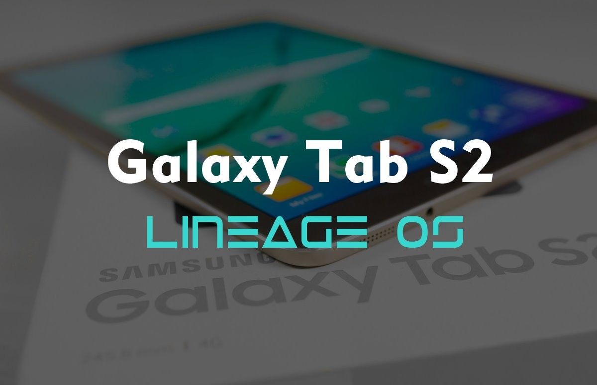 Galaxy Tab S2 recibe la ROM Lineage OS basada en Android 7.1.1 (no oficial)