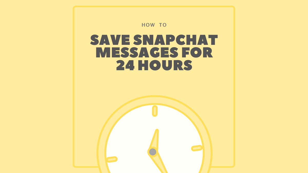 Save Snapchat Messages for 24 hours