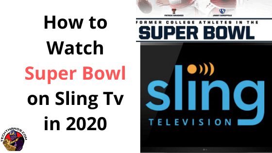 Guía definitiva para ver el Super Bowl en Sling TV en 2020