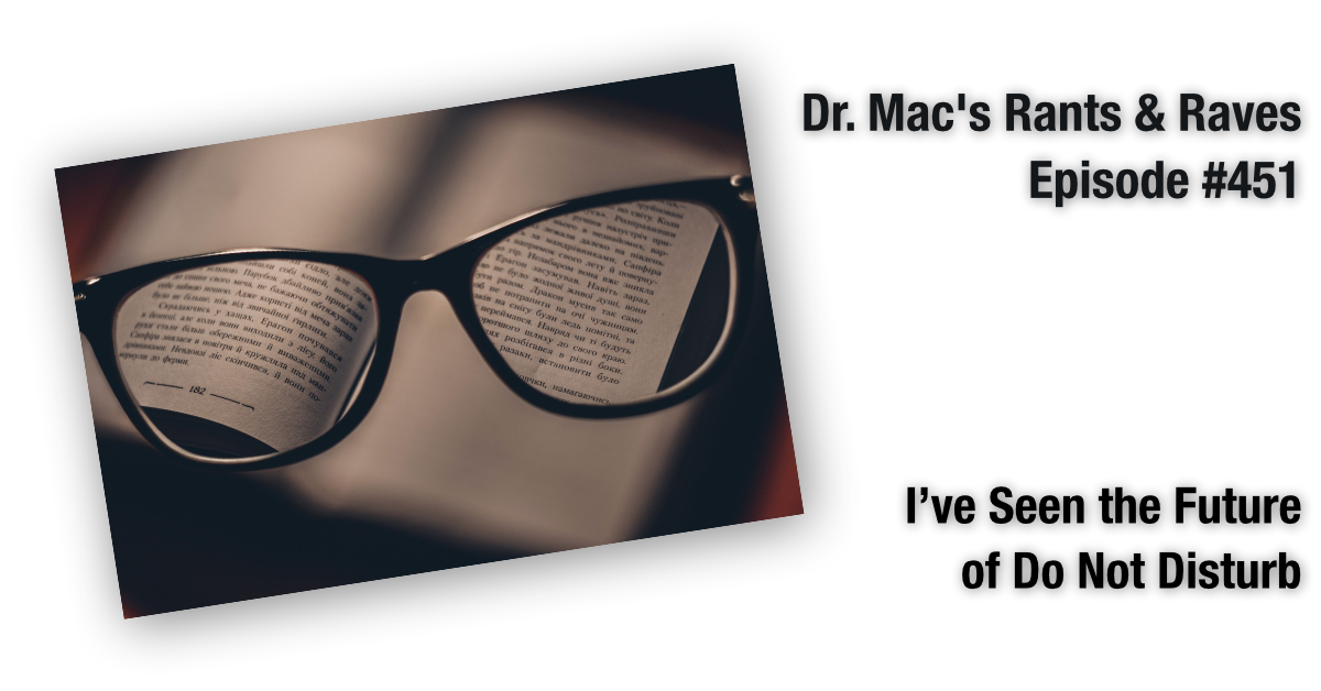 Dr. Mac's Rants & Raves #451 - I've Seen the Future of Do Not Disturb