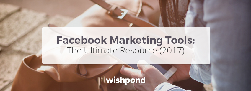 Facebook Marketing Tools: The Ultimate Resource (2017)