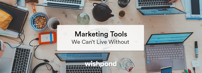 Marketing Tools We Can't Live Without