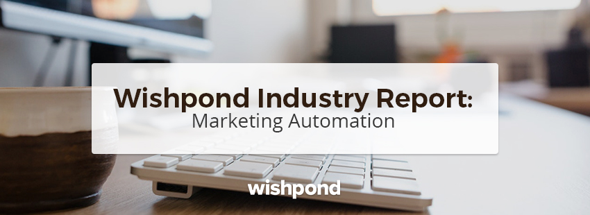 Wishpond Industry Report: Marketing Automation
