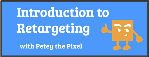Introduction to Retargeting with Petey the Pixel (Slideshare)