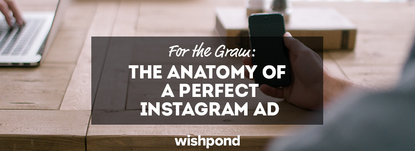 For the Gram: The Anatomy of a Perfect Instagram Ad